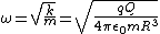 \omega = \sqrt{\frac{k}{m}} = \sqrt{\frac{qQ}{4 \pi \epsilon_0 m R^3}}